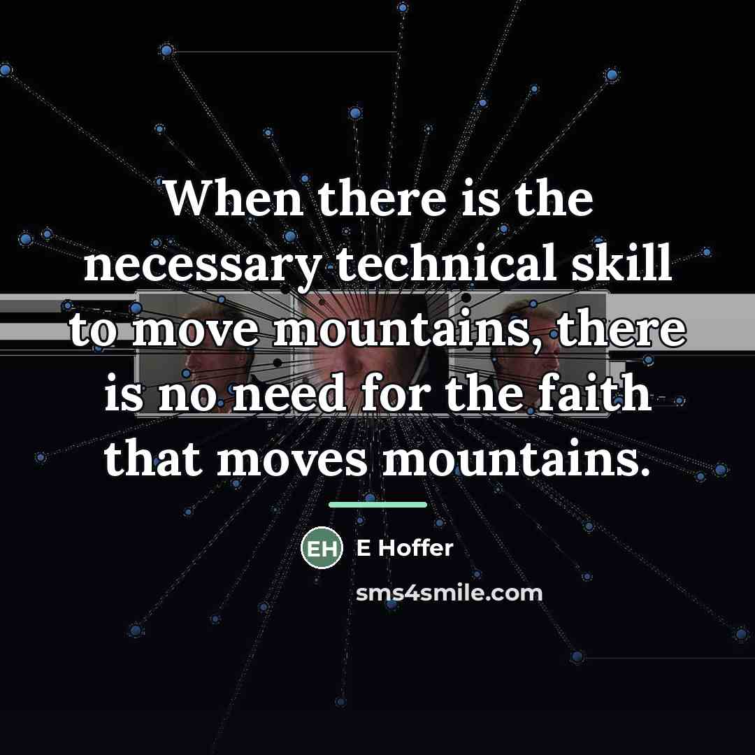 “When there is the necessary technical skill to move mountains,…” quote by Anonymous