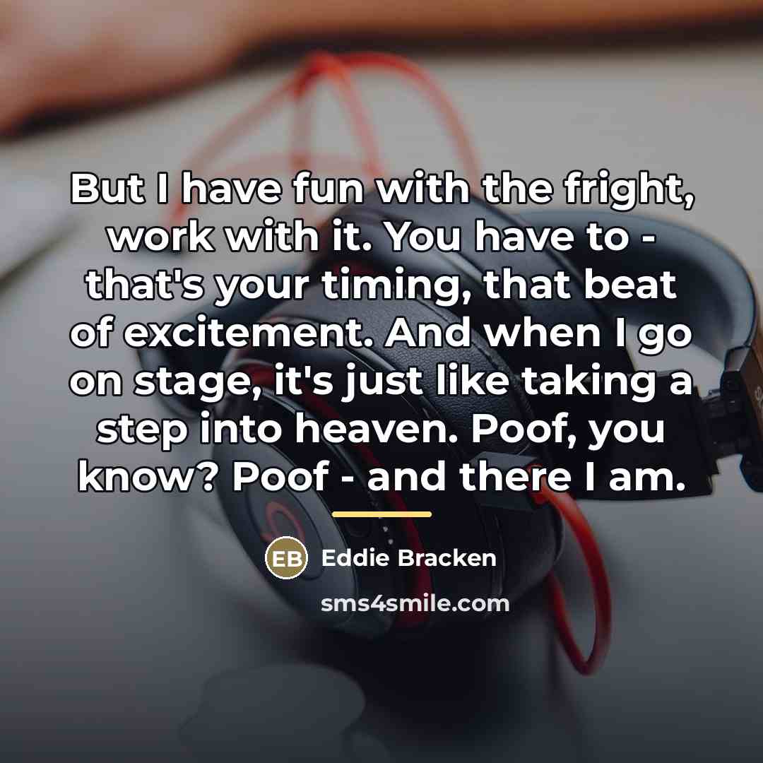 “But I have fun with the fright, work with it.…” quote by Eddie Bracken