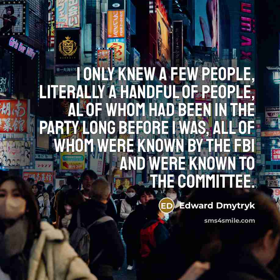 “I only knew a few people, literally a handful of…” quote by Edward Dmytryk