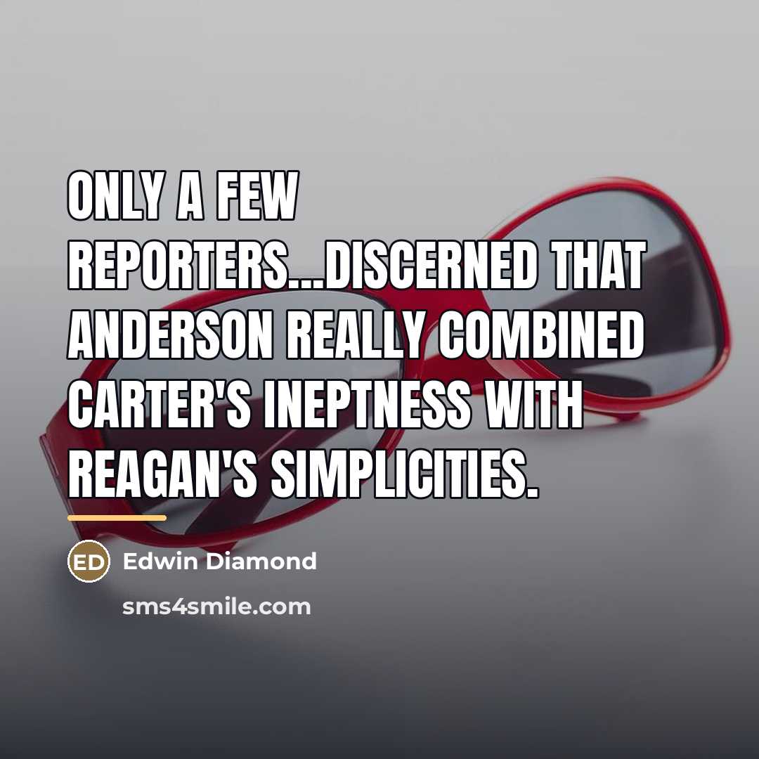 “Only a few reporters...discerned that Anderson really combined Carter's ineptness…” quote by Edwin Diamond