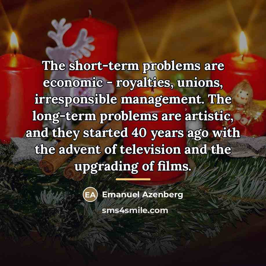 “The short-term problems are economic - royalties, unions, irresponsible management.…” quote by Emanuel Azenberg