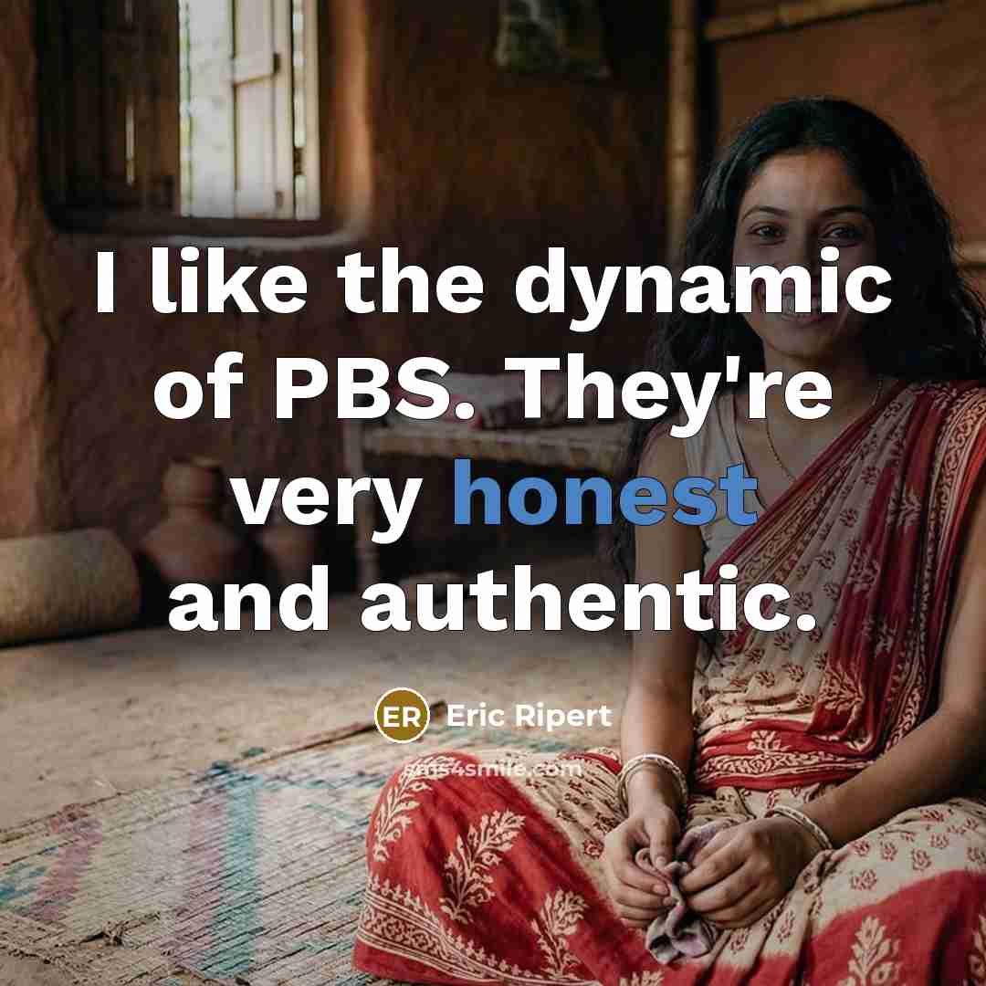 “I like the dynamic of PBS. They're very honest and…” quote by Eric Ripert