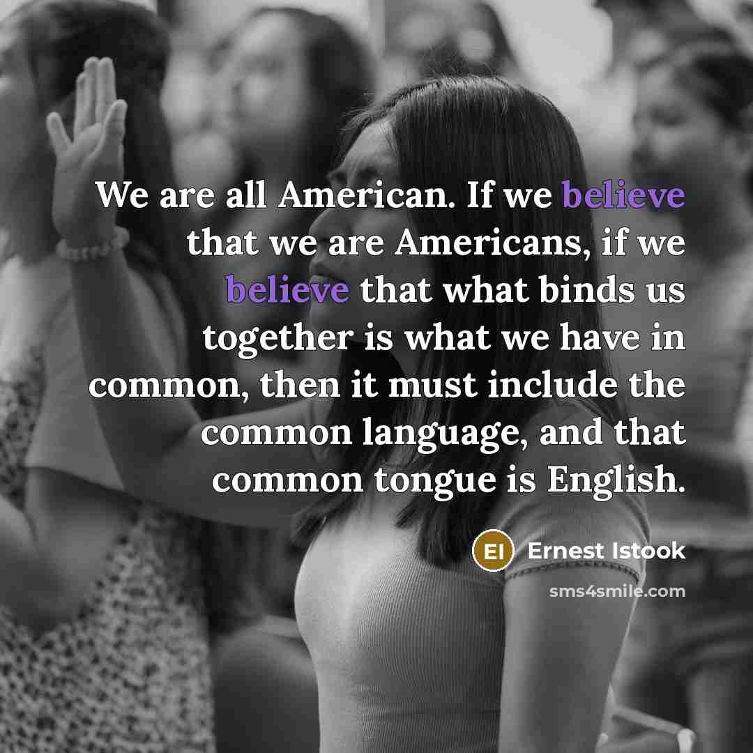 “We are all American. If we believe that we are…” quote by Ernest Istook