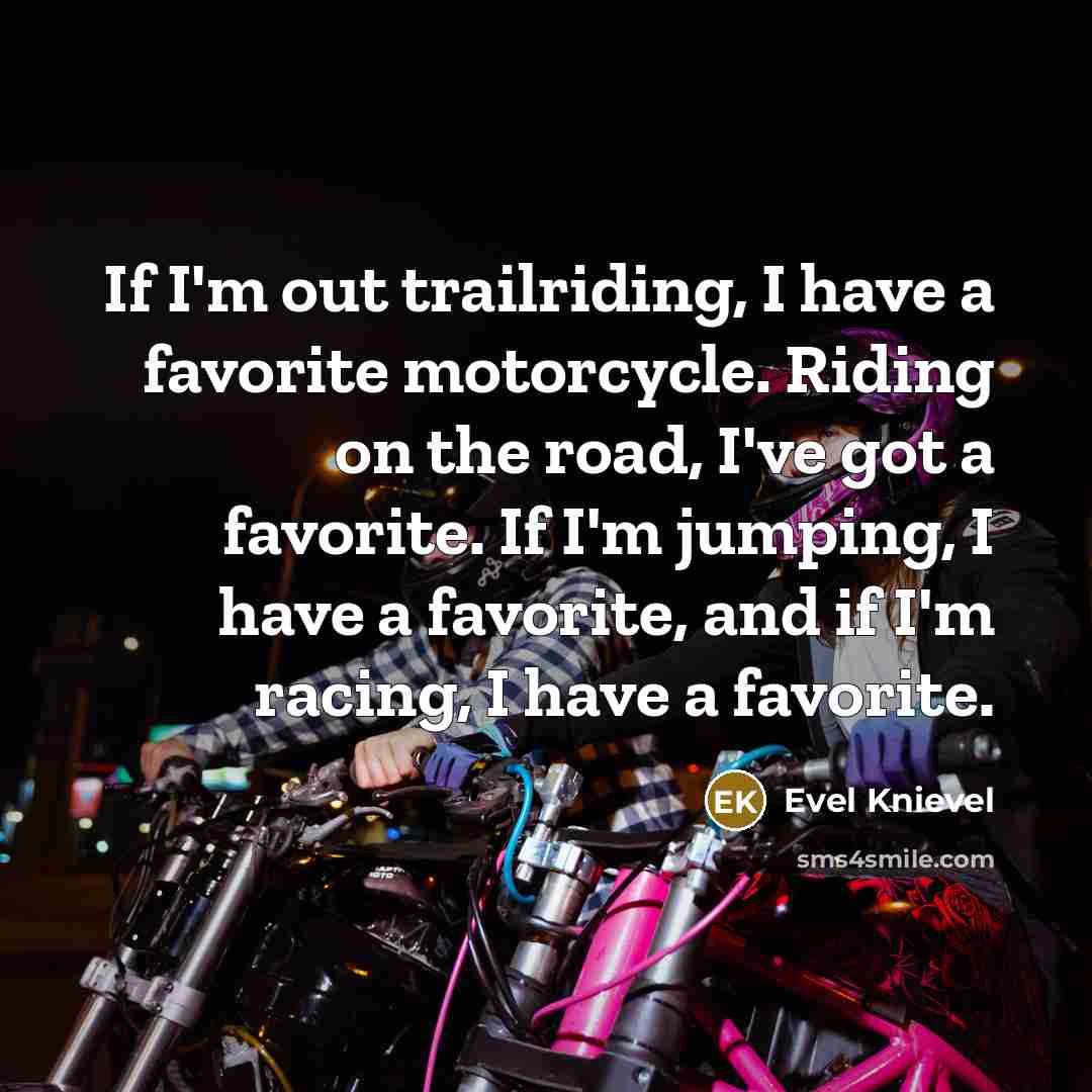 “If I'm out trailriding, I have a favorite motorcycle. Riding…” quote by Evel Knievel