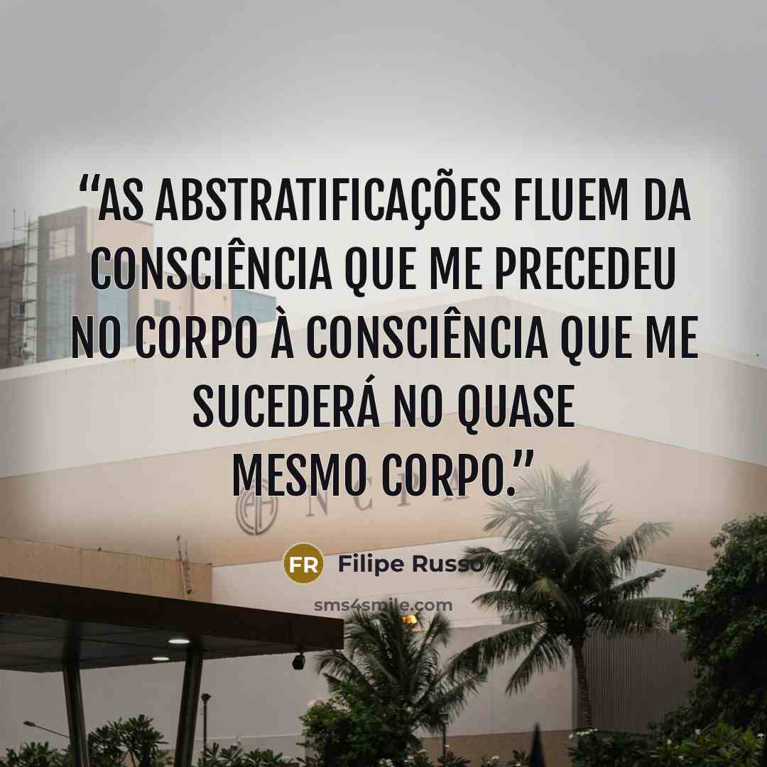 “As abstratificações fluem da consciência que me precedeu no corpo à consciência que me sucederá no quase mesmo corpo.” quote by Filipe Russo