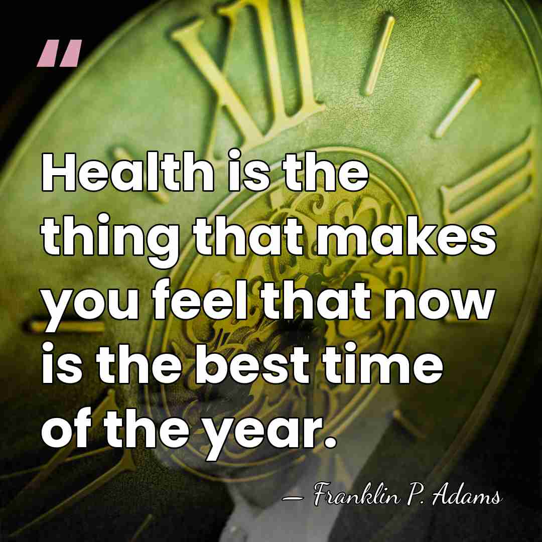 Health is the thing that makes you feel that now is the&hellip; - Franklin P. Adams