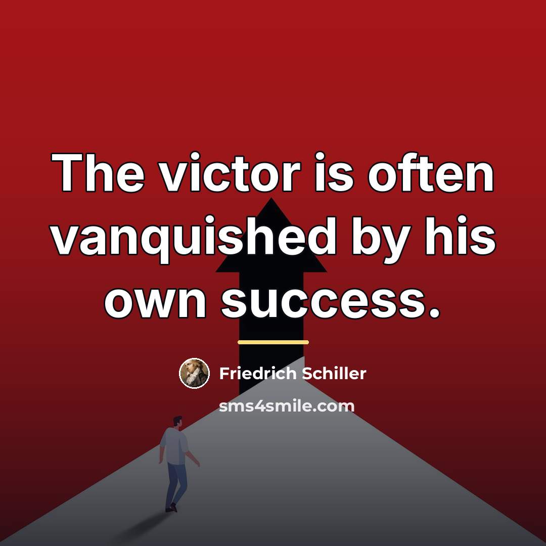 “The victor is often vanquished by his own success.…” quote by Friedrich Schiller