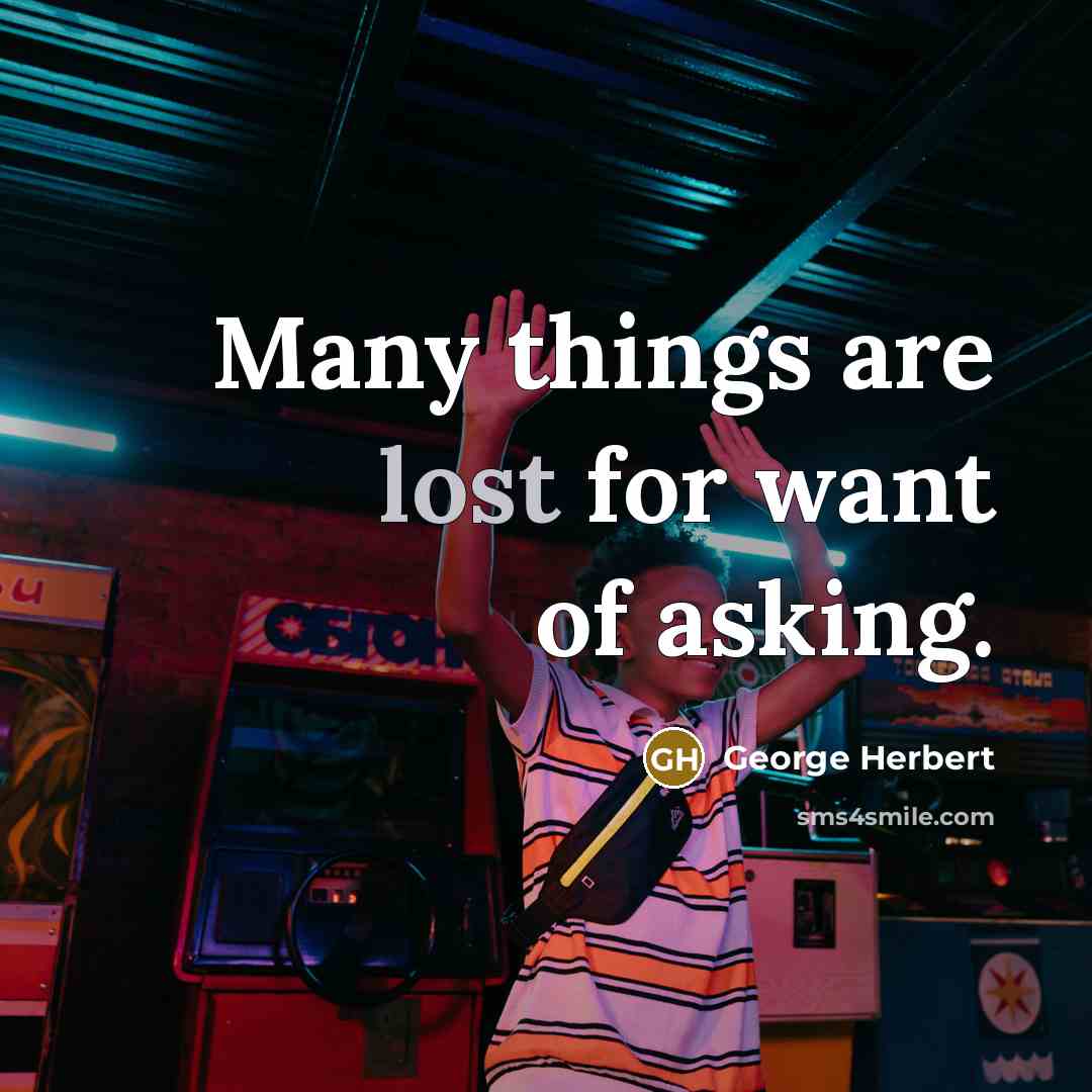 “Many things are lost for want of asking.…” quote by George Herbert