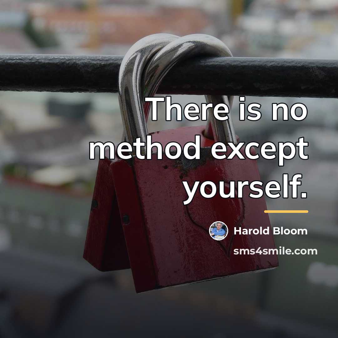 “There is no method except yourself.…” quote by Harold Bloom