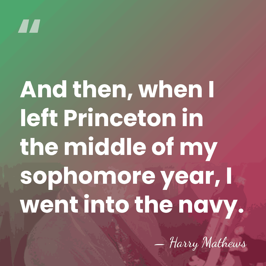 And then, when I left Princeton in the middle of my sophomore&hellip; - Harry Mathews