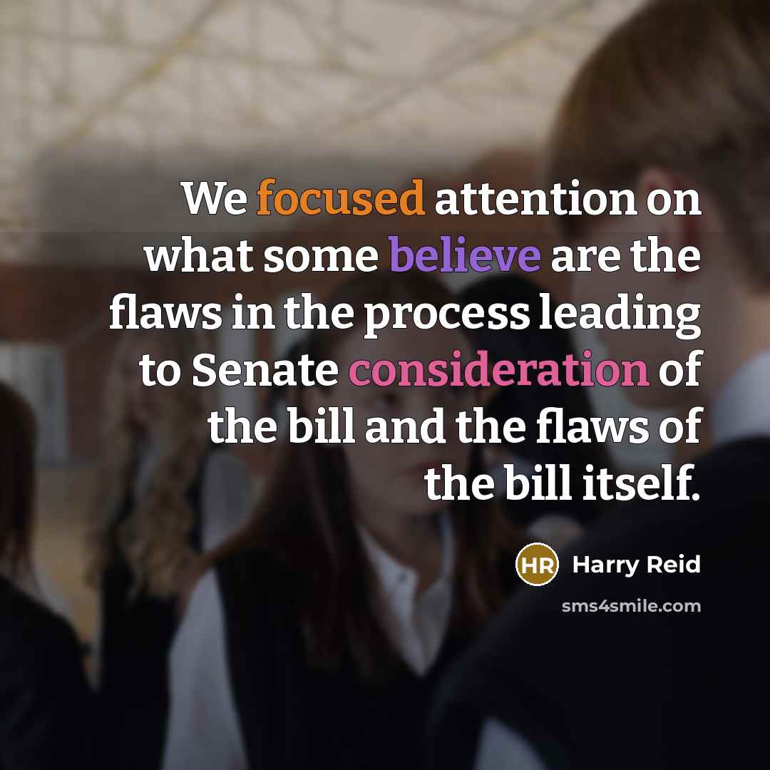 “We focused attention on what some believe are the flaws…” quote by Harry Reid