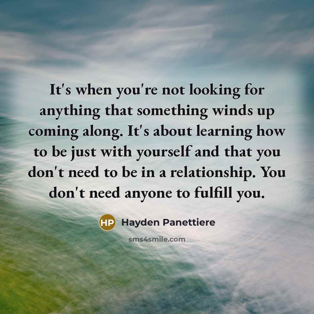 “It's when you're not looking for anything that something winds…” quote by Hayden Panettiere