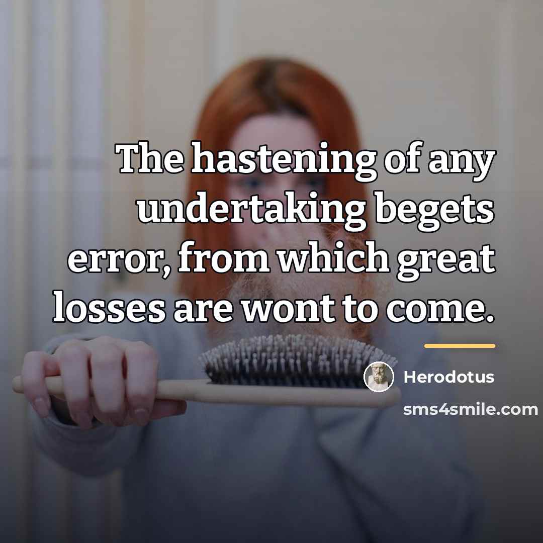 “The hastening of any undertaking begets error, from which great…” quote by Herodotus