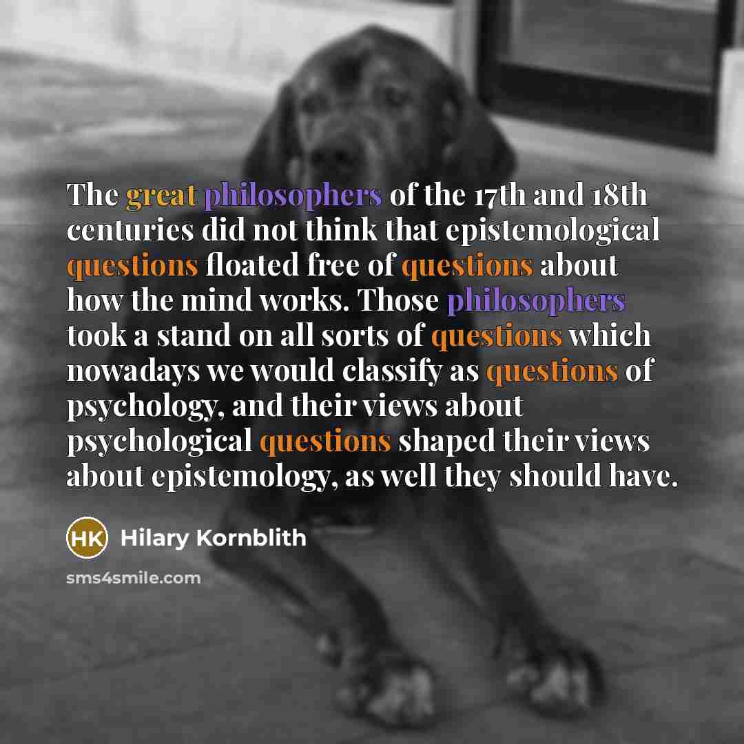 “The great philosophers of the 17th and 18th centuries did…” quote by Hilary Kornblith