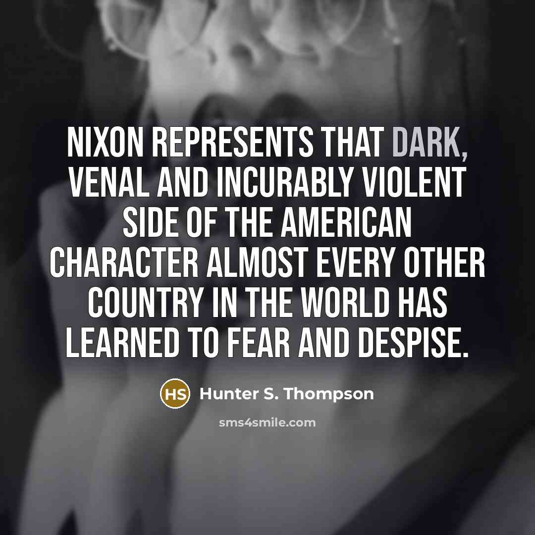 “Nixon represents that dark, venal and incurably violent side of…” quote by Hunter S. Thompson