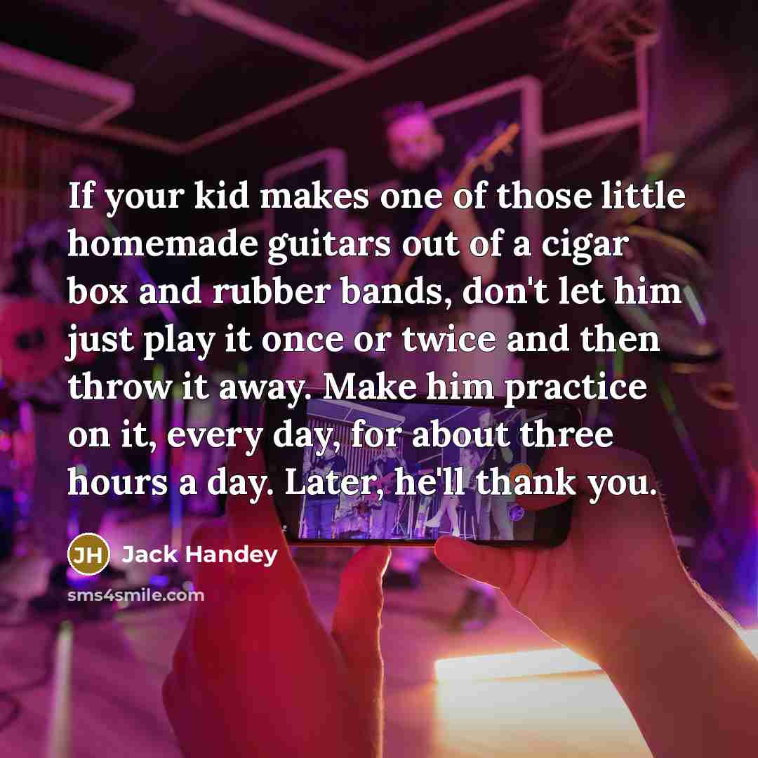 “If your kid makes one of those little homemade guitars…” quote by Jack Handey