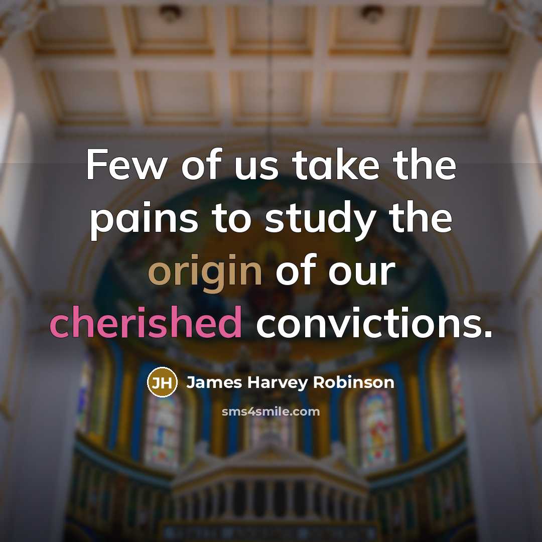 “Few of us take the pains to study the origin…” quote by James Harvey Robinson