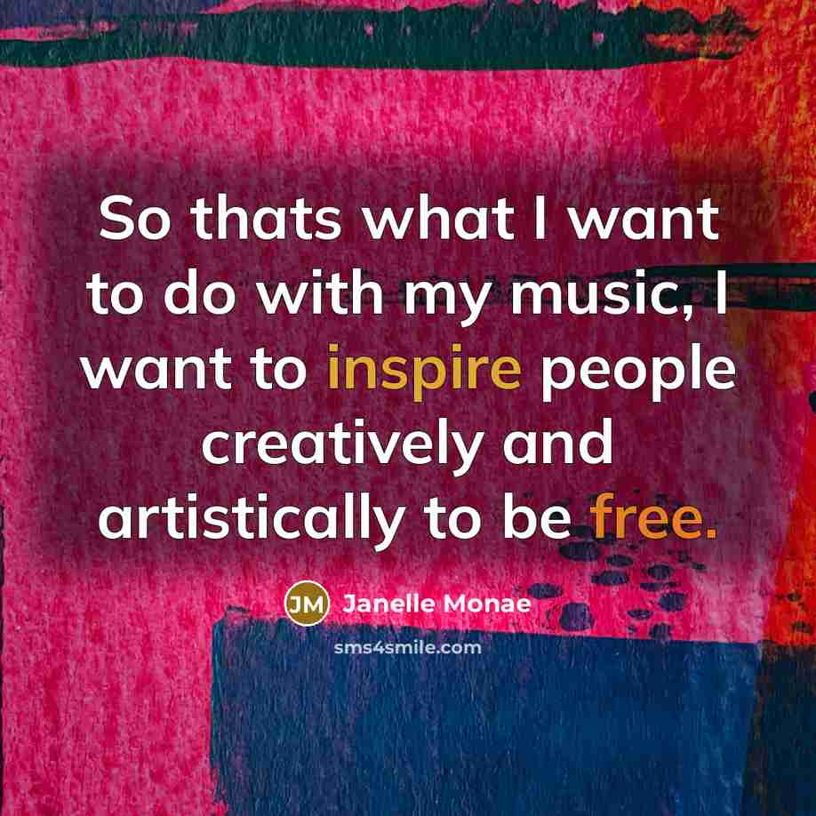 “So thats what I want to do with my music,…” quote by Janelle Monae