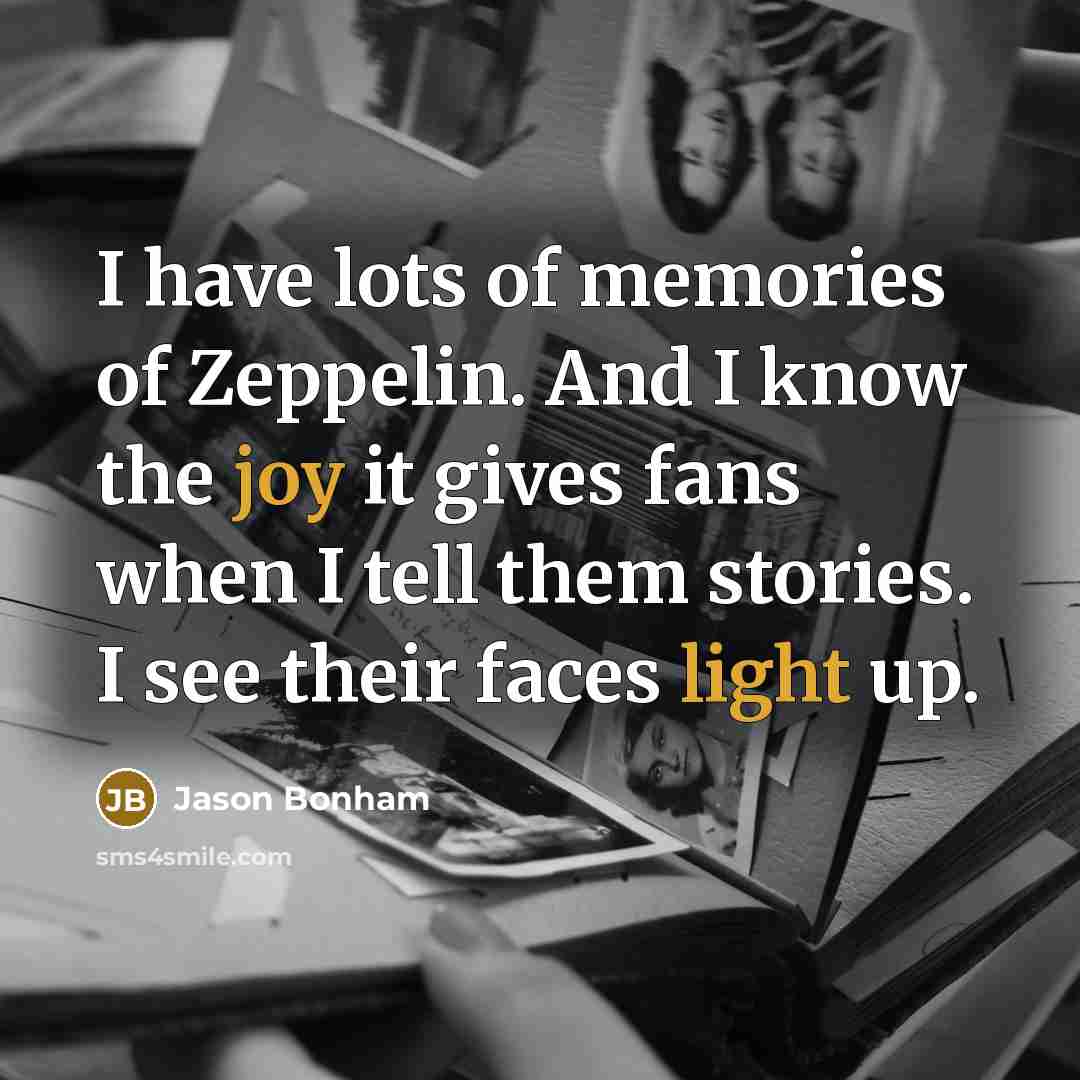 “I have lots of memories of Zeppelin. And I know…” quote by Jason Bonham