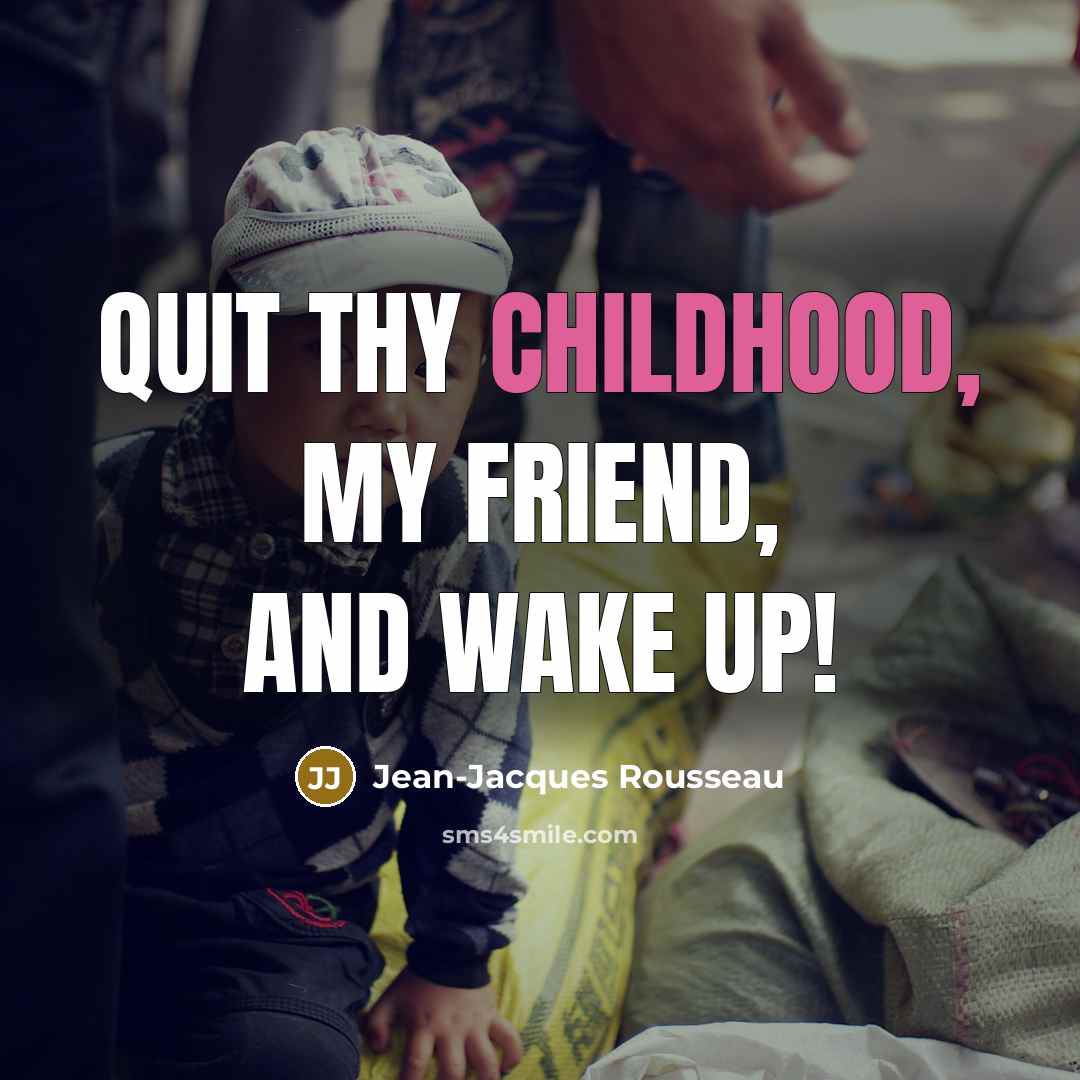 “Quit thy childhood, my friend, and wake up!…” quote by Jean-Jacques Rousseau