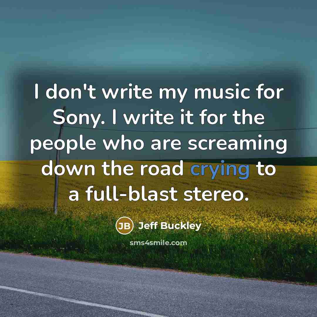 “I don't write my music for Sony. I write it…” quote by Jeff Buckley