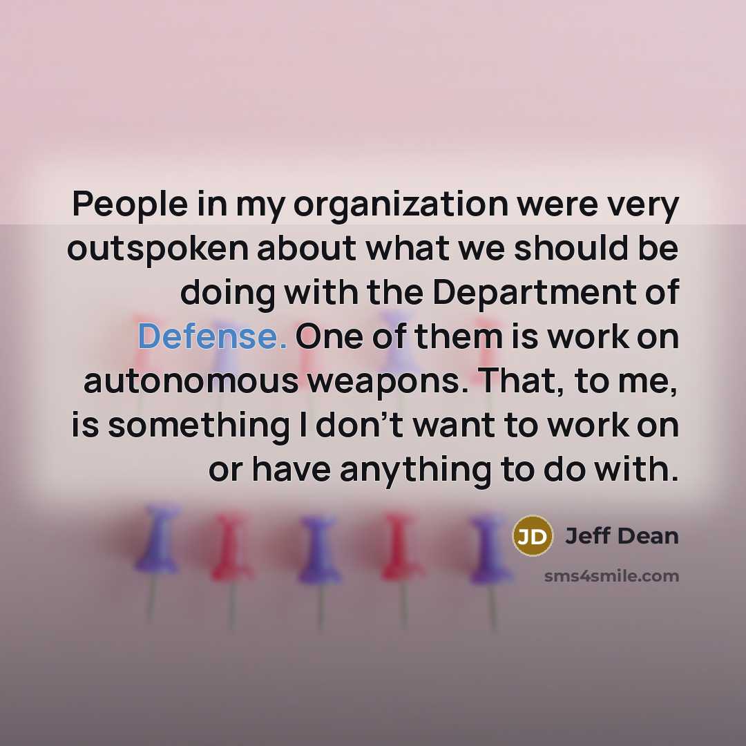 “People in my organization were very outspoken about what we…” quote by Jeff Dean