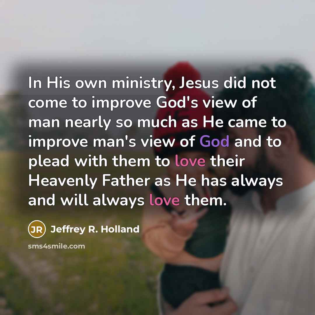 “In His own ministry, Jesus did not come to improve…” quote by Jeffrey R. Holland