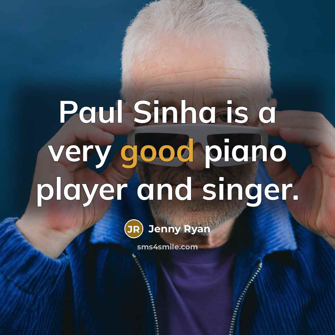 “Paul Sinha is a very good piano player and singer.…” quote by Jenny Ryan