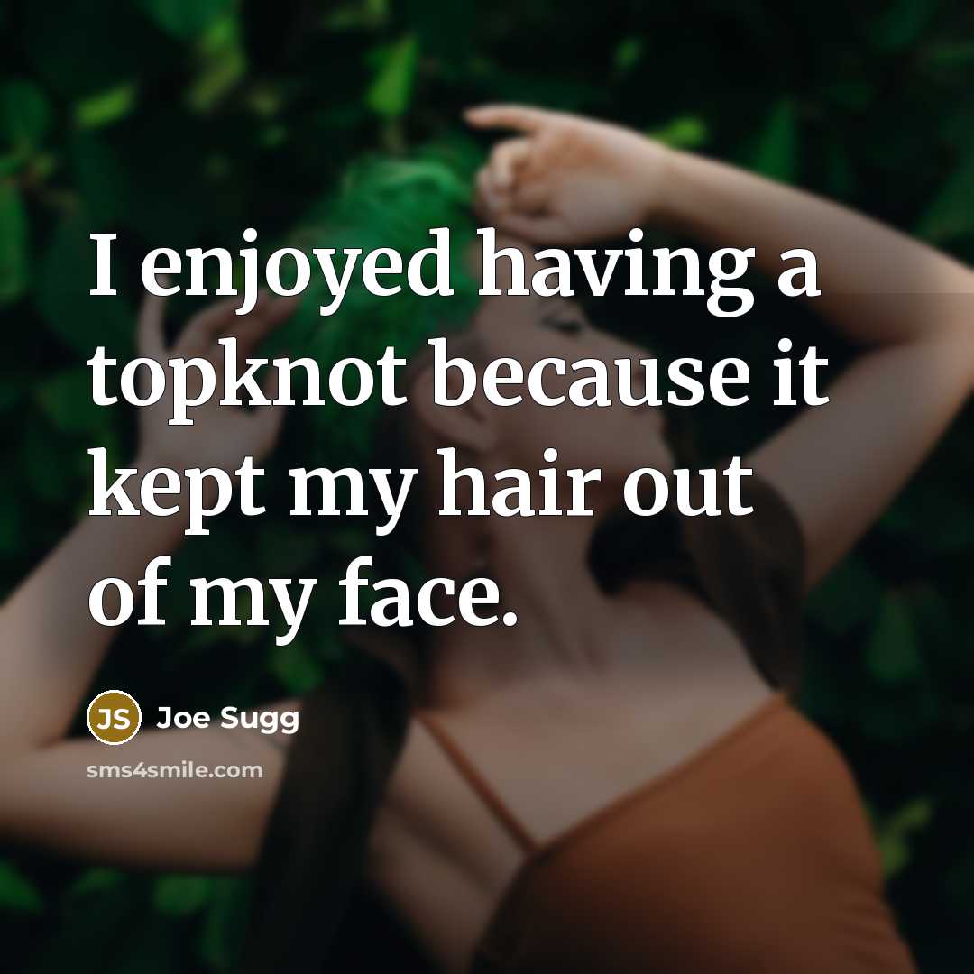 “I enjoyed having a topknot because it kept my hair…” quote by Joe Sugg