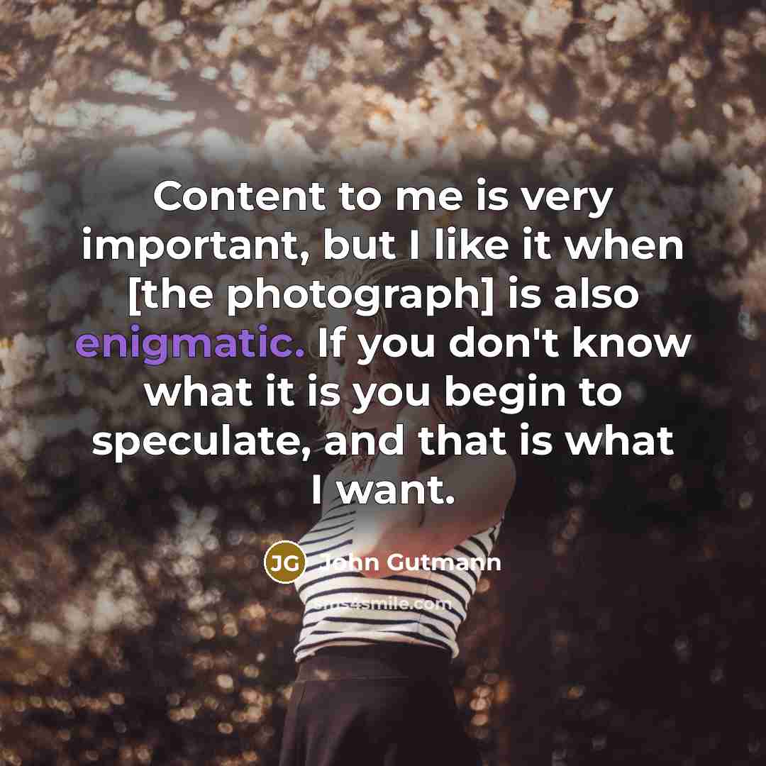 “Content to me is very important, but I like it…” quote by John Gutmann