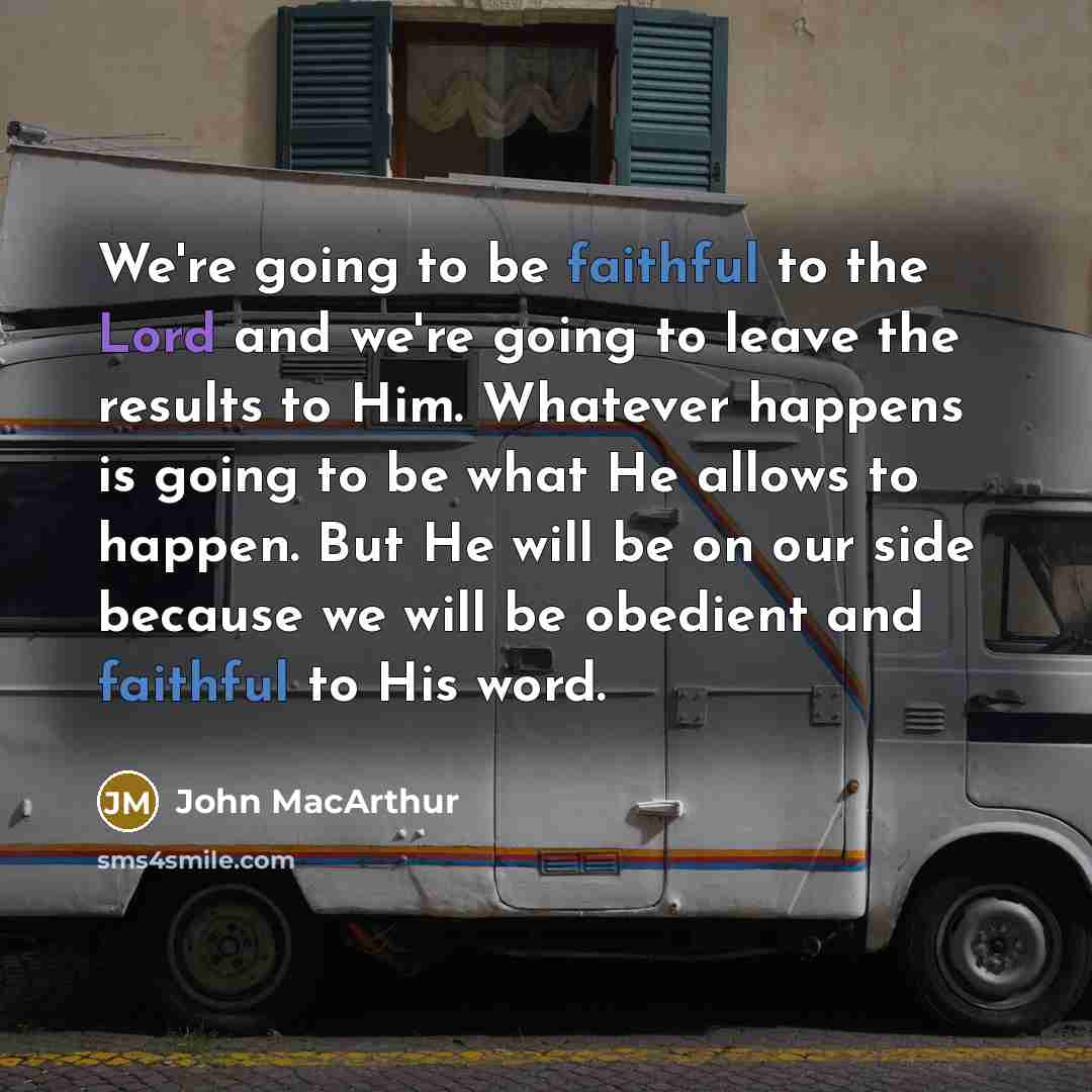 “We're going to be faithful to the Lord and we're…” quote by John MacArthur