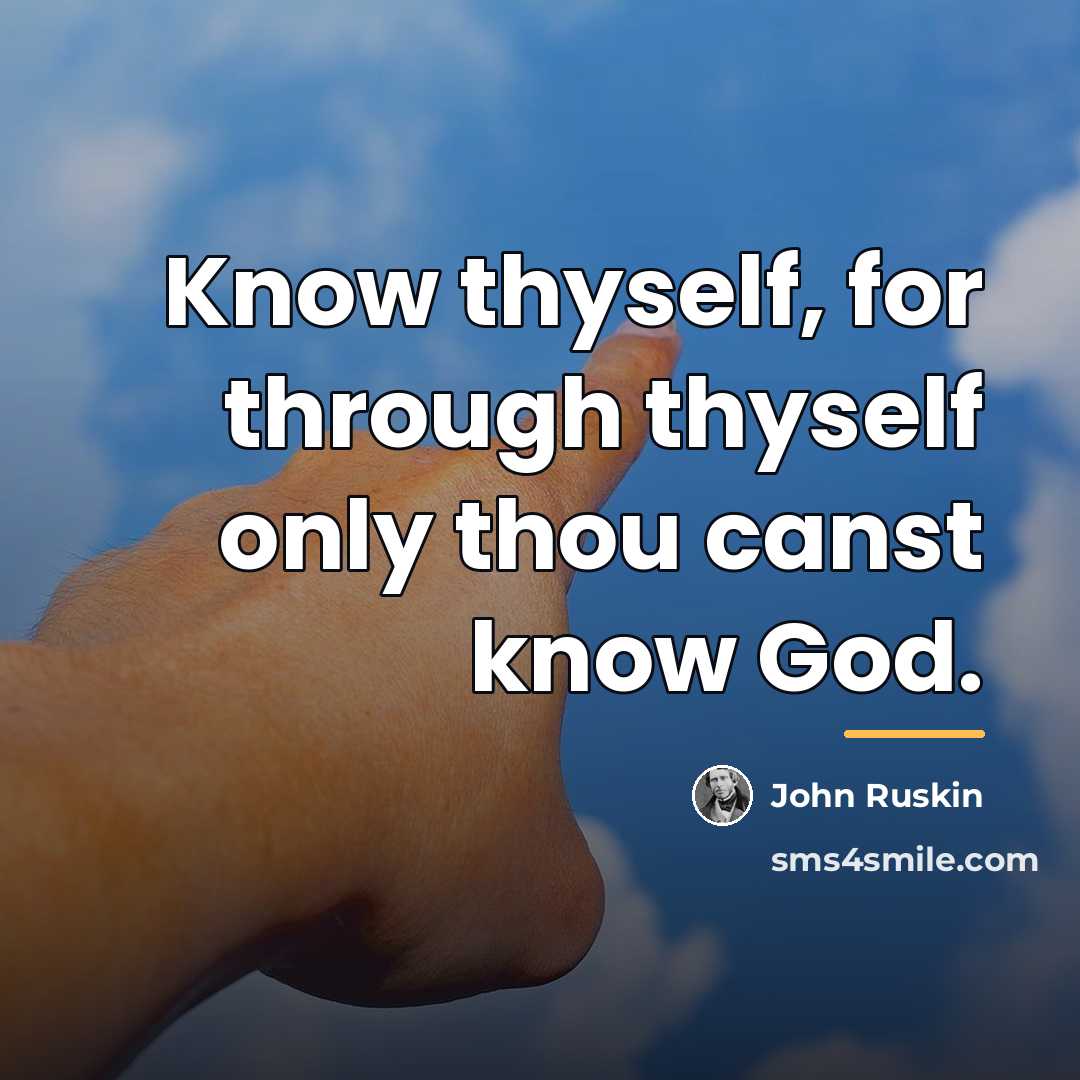 “Know thyself, for through thyself only thou canst know God.…” quote by John Ruskin