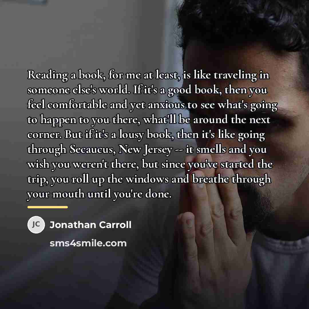 “Reading a book, for me at least, is like traveling…” quote by Jonathan Carroll
