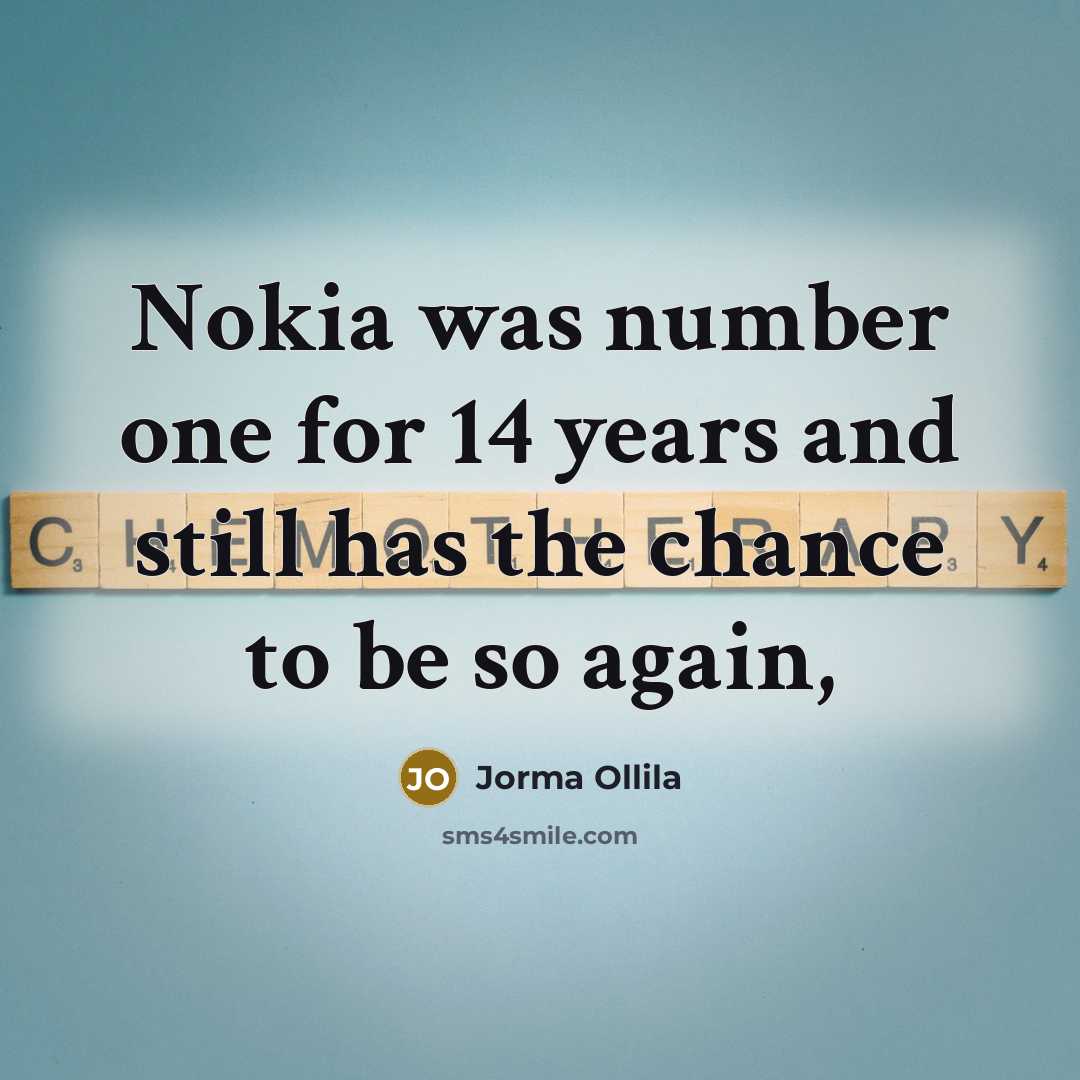 “Nokia was number one for 14 years and still has…” quote by Jorma Ollila
