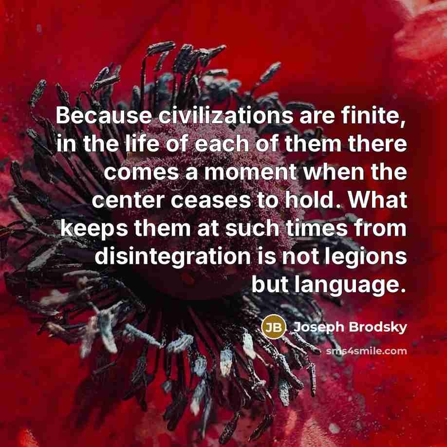 “Because civilizations are finite, in the life of each of…” quote by Joseph Brodsky