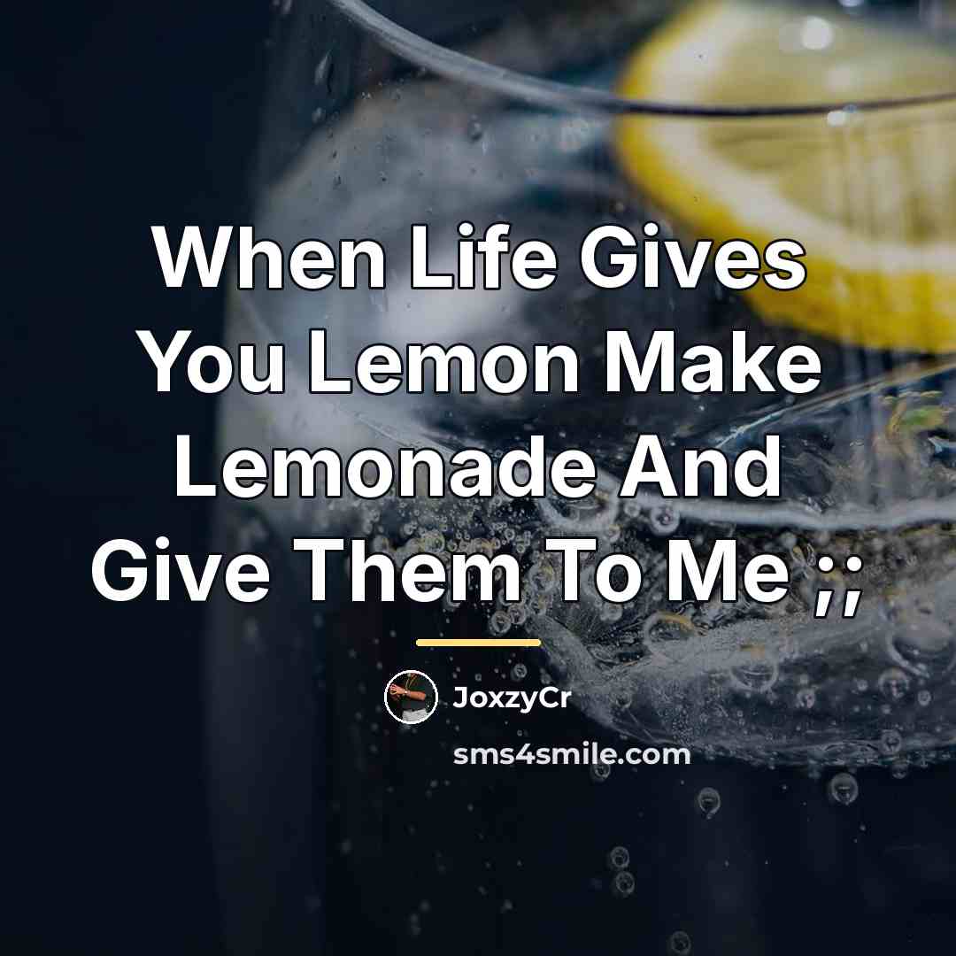 “When Life Gives You Lemon Make Lemonade And Give Them…” quote by JoxzyCr