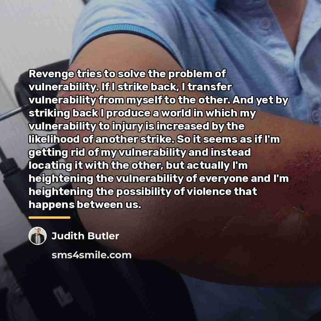 “Revenge tries to solve the problem of vulnerability. If I…” quote by Judith Butler