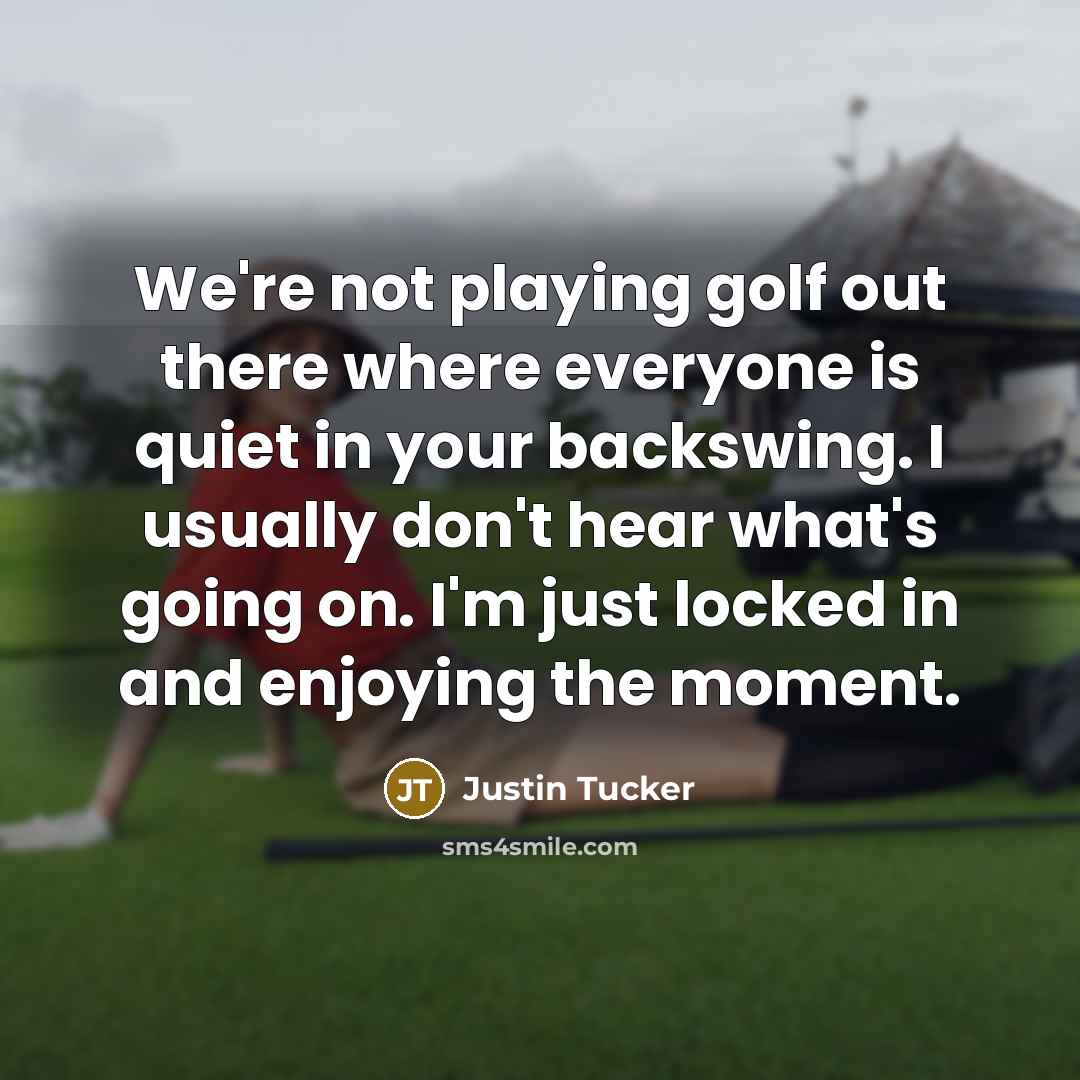 “We're not playing golf out there where everyone is quiet…” quote by Justin Tucker