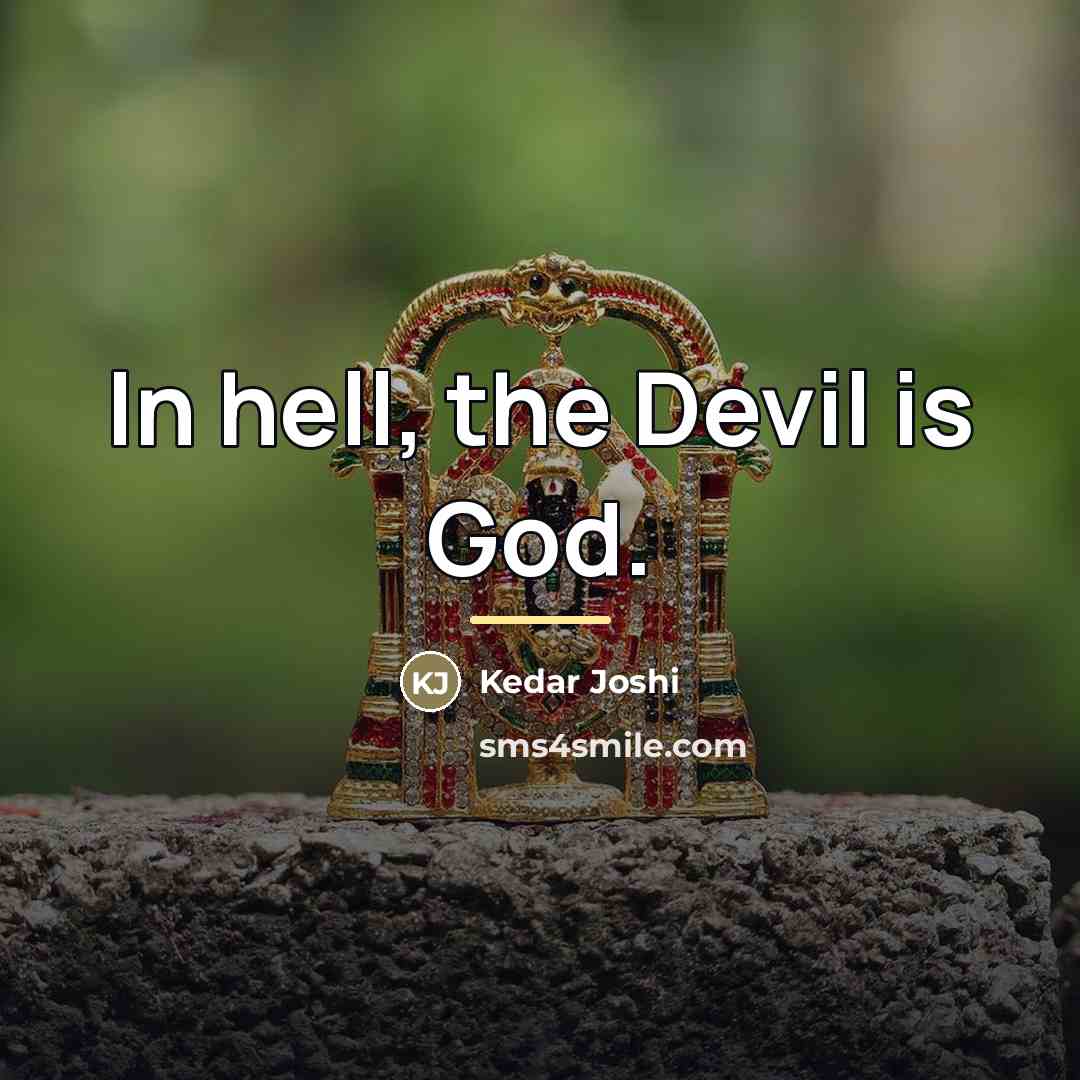 “In hell, the Devil is God.…” quote by Kedar Joshi