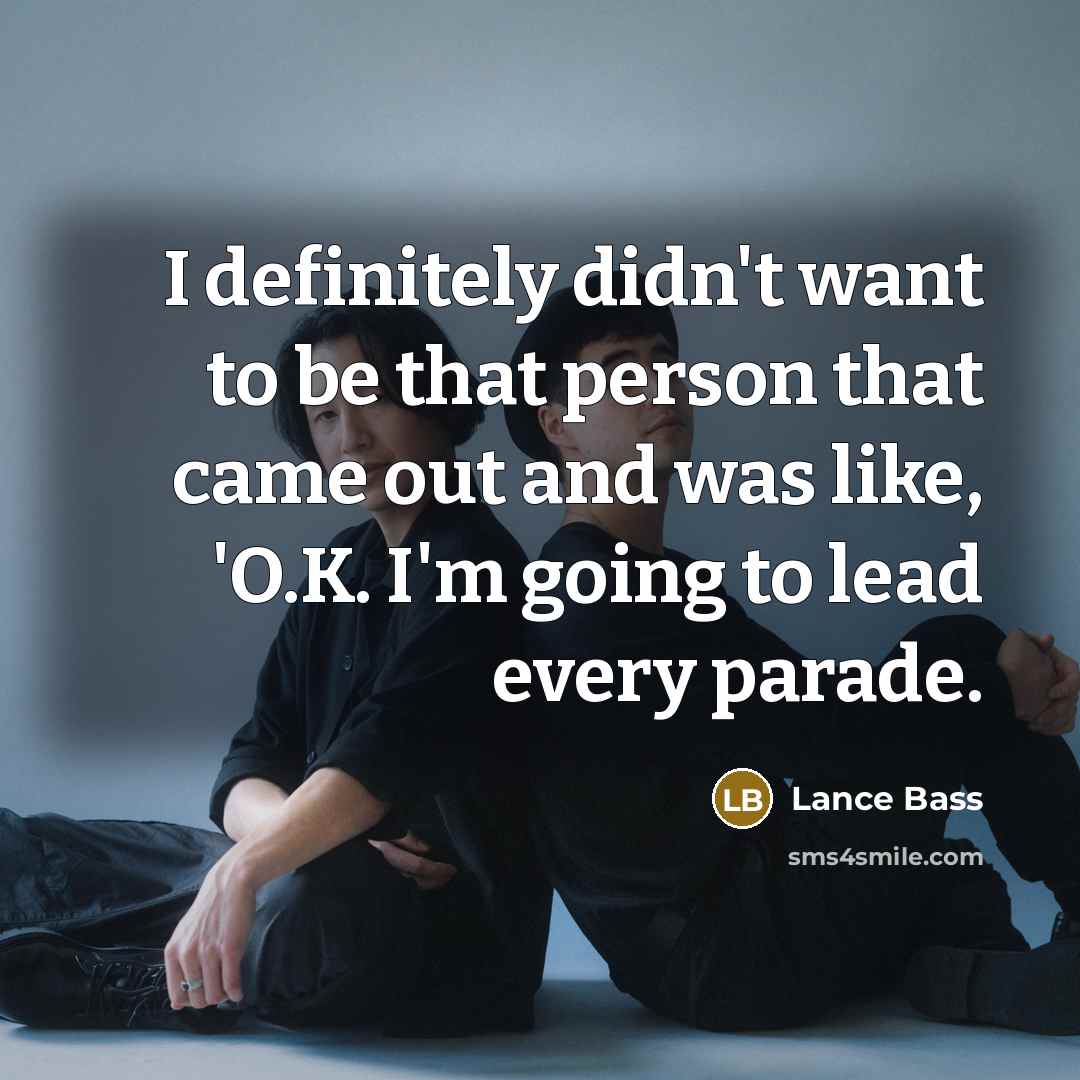 “I definitely didn't want to be that person that came…” quote by Lance Bass