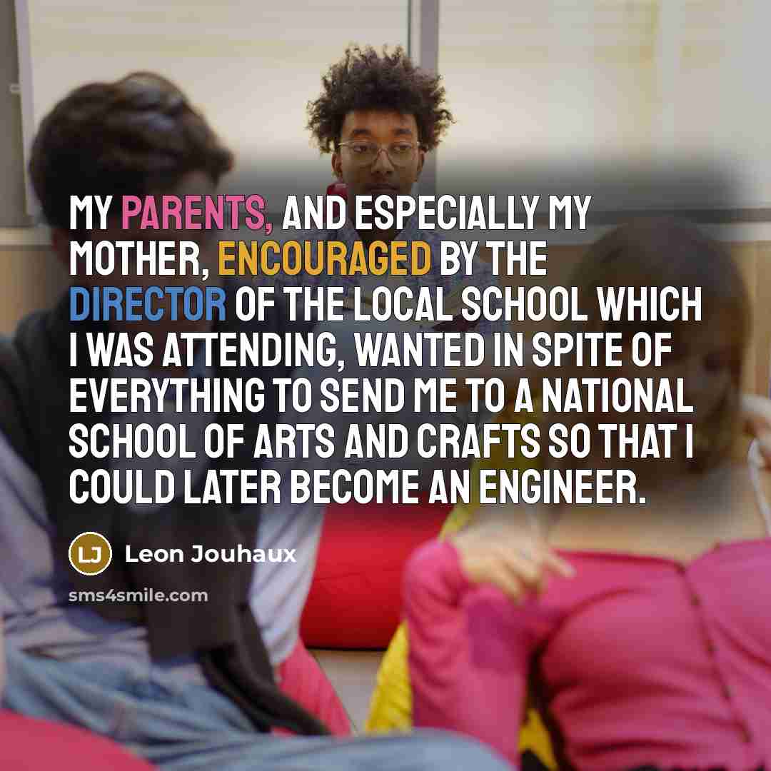 “My parents, and especially my mother, encouraged by the director…” quote by Leon Jouhaux