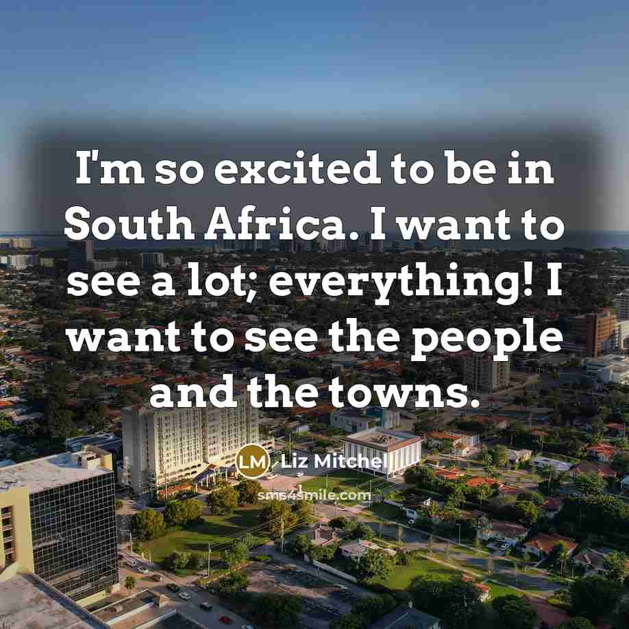 “I'm so excited to be in South Africa. I want…” quote by Liz Mitchell