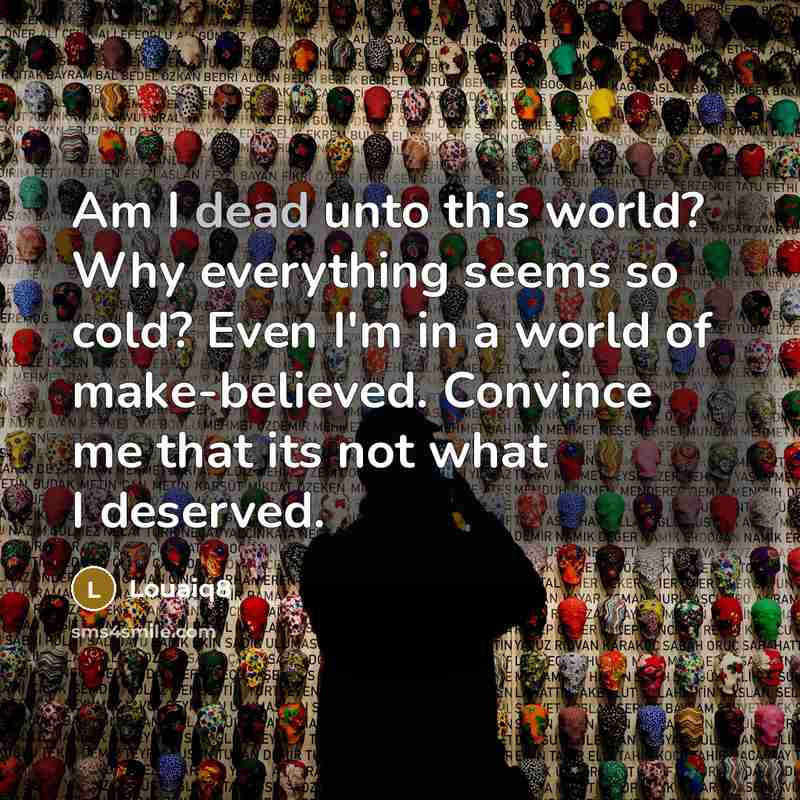 “Am I dead unto this world? Why everything seems so…” quote by Louaiq8