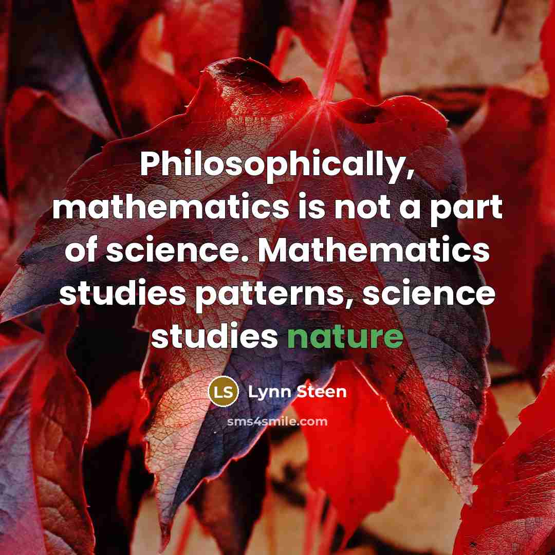 “Philosophically, mathematics is not a part of science. Mathematics studies…” quote by Lynn Steen