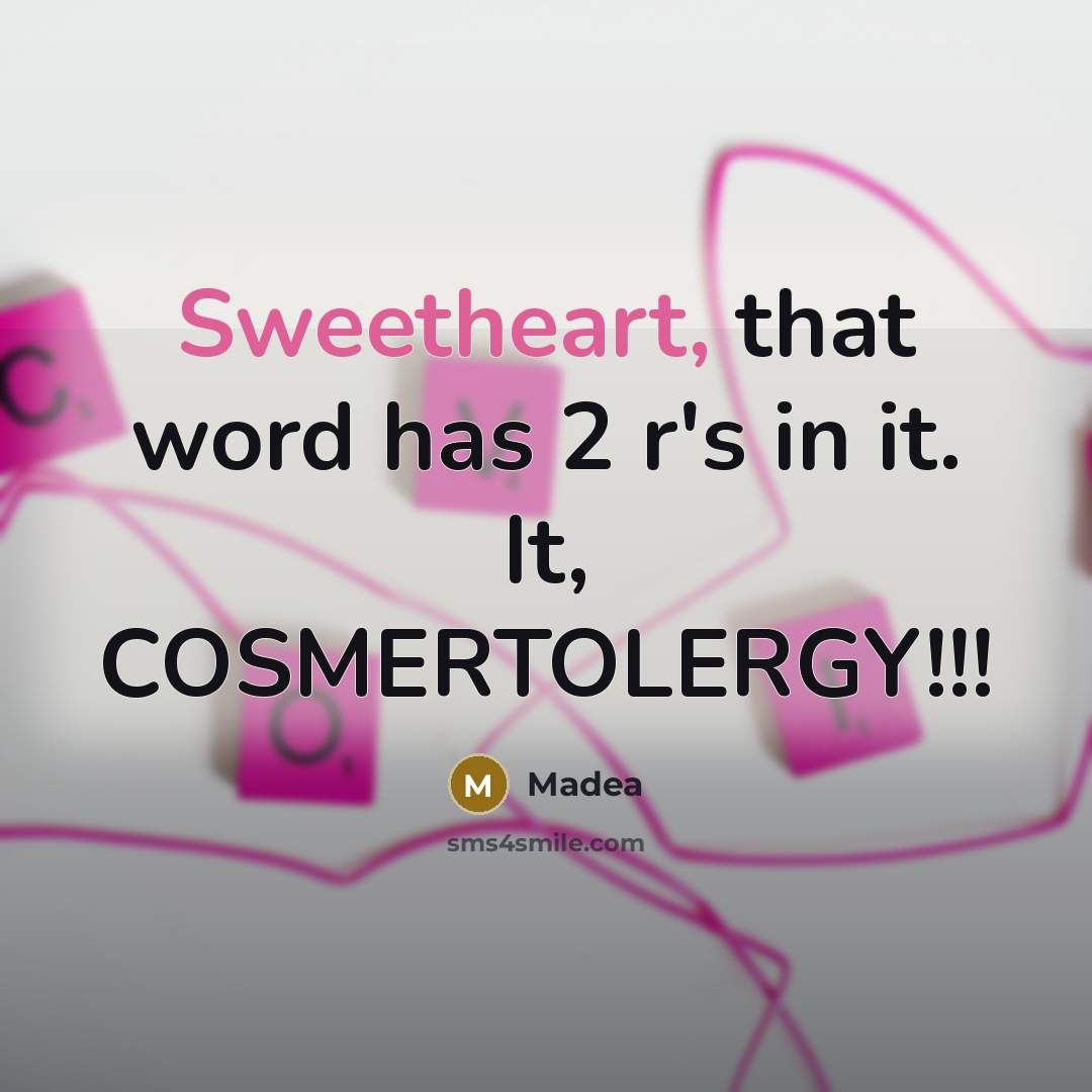 “Sweetheart, that word has 2 r's in it. It, COSMERTOLERGY!!!…” quote by Madea
