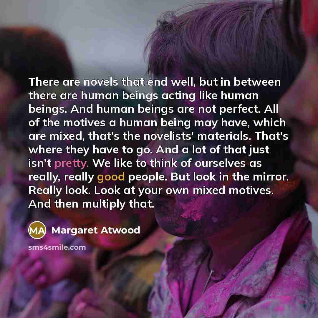 “There are novels that end well, but in between there…” quote by Margaret Atwood