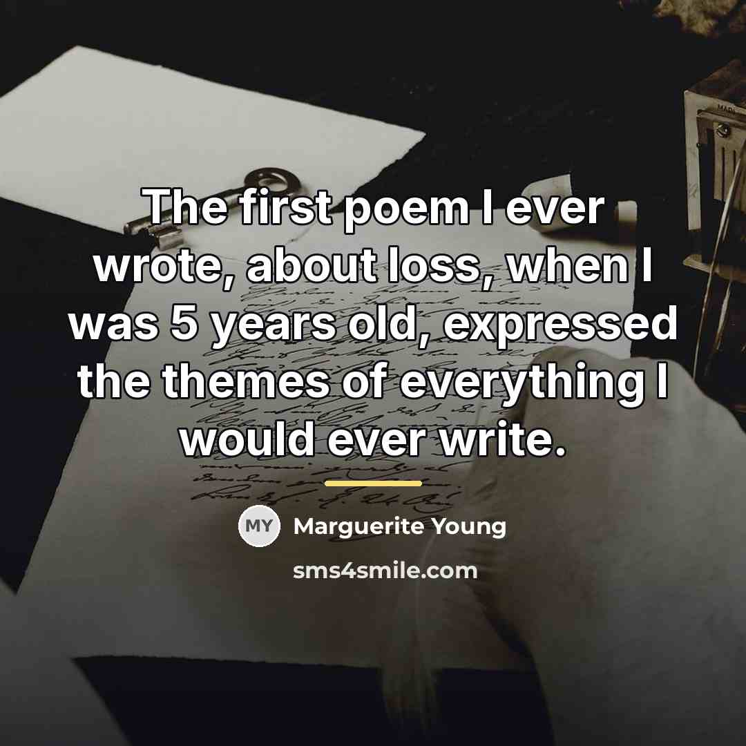 “The first poem I ever wrote, about loss, when I…” quote by Marguerite Young
