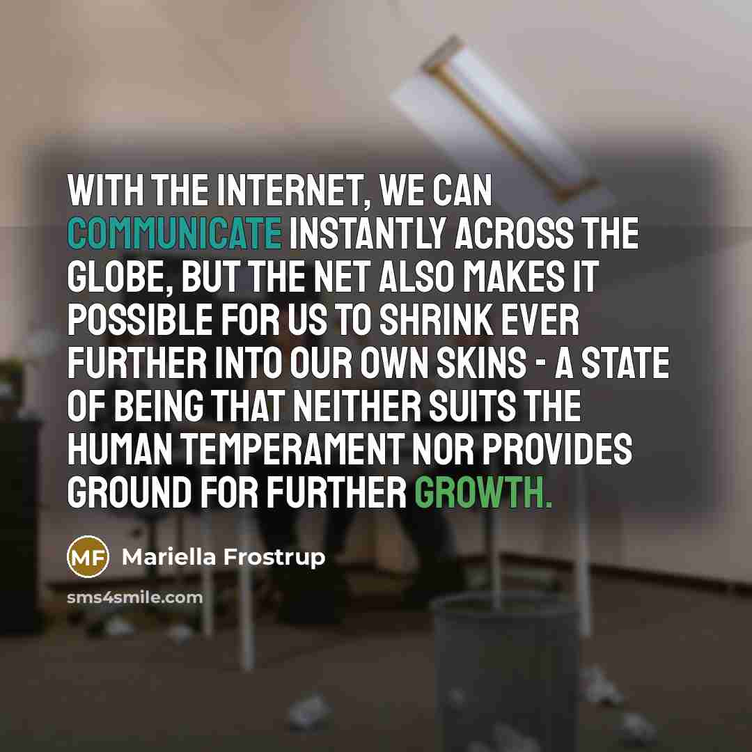 “With the Internet, we can communicate instantly across the globe,…” quote by Mariella Frostrup