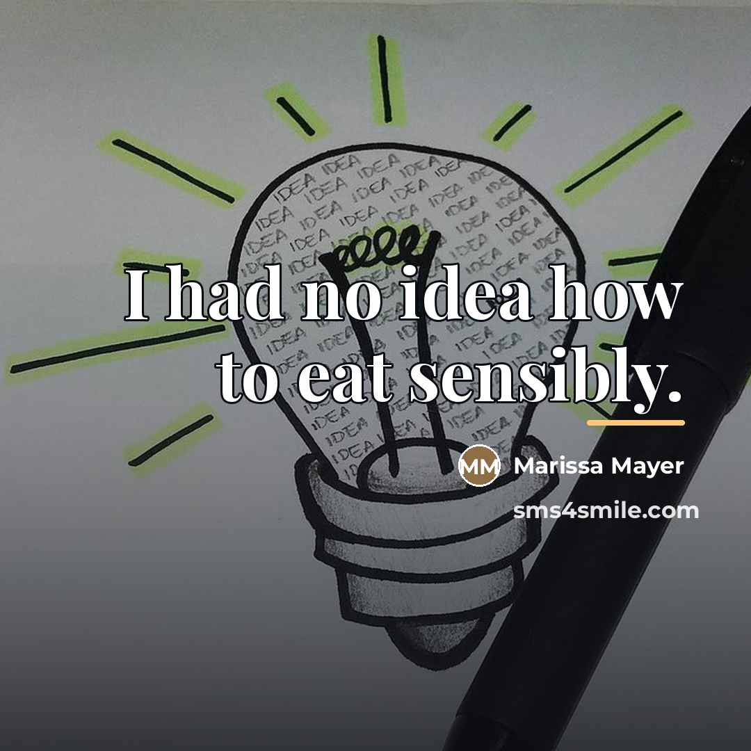 “I had no idea how to eat sensibly.…” quote by Marissa Mayer
