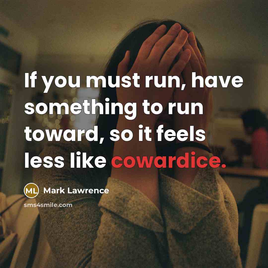 “If you must run, have something to run toward, so…” quote by Mark Lawrence